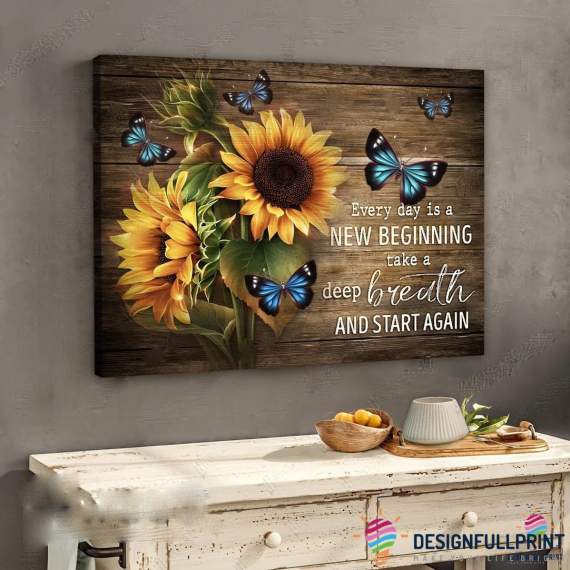 Inspired Canvas Sunflowers And Butterflies Lovers Every Day Is A New Beginning Take A Deep Breath And Canvas Art And Start Again Poster HCA