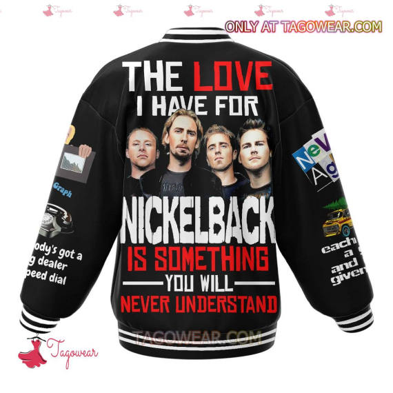 The Love I Have For Nickelback Is Something You Will Never Understand HFN Baseball Jacket